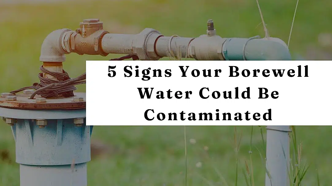 Signs of Borewell Water Contamination